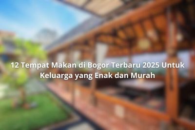 12 Tempat Makan di Bogor Terbaru 2025 untuk Keluarga yang Enak dan Murah